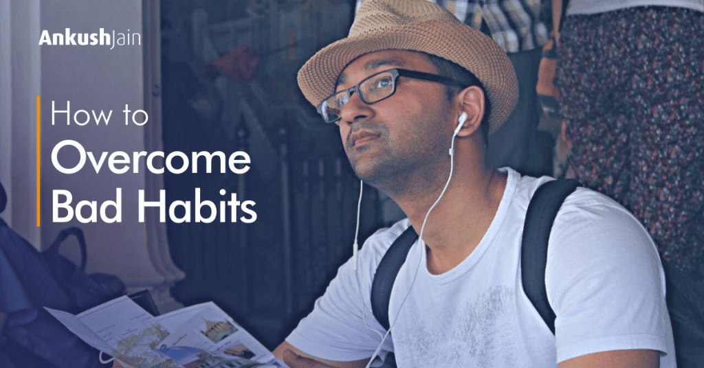 How to overcome bad habits