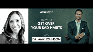How To Get Over Your Bad Habits with Dr. Amy Johnson