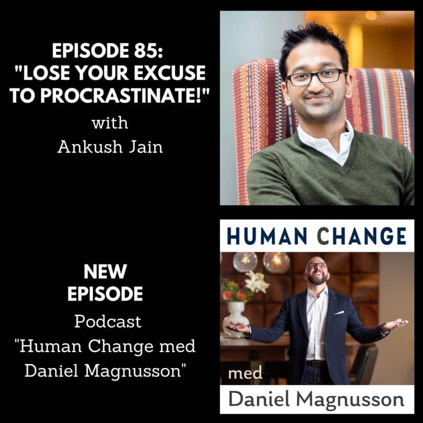 Lose Your Excuse to Procrastinate | Ankush Jain at Human Change Podcast
