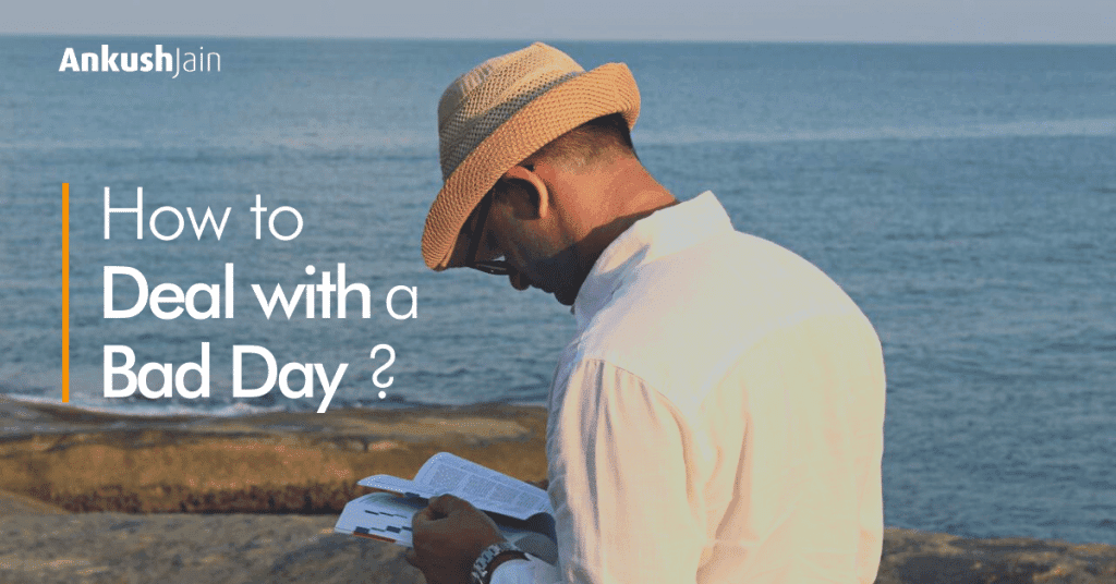 How to Deal With a Bad Day?