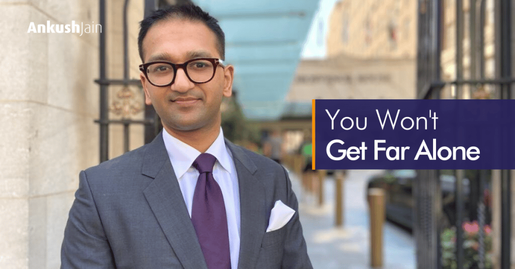 You Won't Get Far Alone Ankush Jain