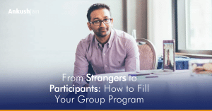 From Strangers to Participants: How to Fill Your Group Program